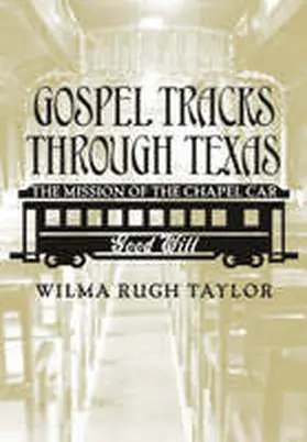 Taylor |  Gospel Tracks Through Texas: The Mission of the Chapel Car Good Will | Buch |  Sack Fachmedien