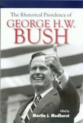  The Rhetorical Presidency of George H. W. Bush | Buch |  Sack Fachmedien