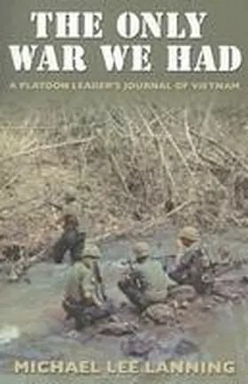 Lanning |  The Only War We Had: A Platoon Leader's Journal of Vietnam | Buch |  Sack Fachmedien