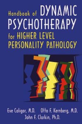 Caligor / Kernberg / Clarkin |  Handbook of Dynamic Psychotherapy for Higher Level Personality Pathology | eBook | Sack Fachmedien