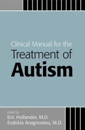Hollander / Anagnostou |  Clinical Manual for the Treatment of Autism | eBook | Sack Fachmedien