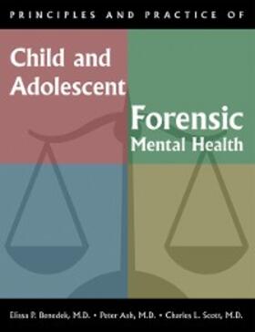 Benedek / Ash / Scott | Principles and Practice of Child and Adolescent Forensic Mental Health | E-Book | sack.de