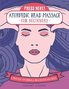 Arrieta |  Press Here! Ayurvedic Head Massage for Beginners | eBook | Sack Fachmedien