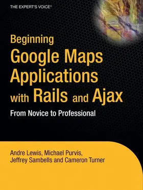 Lewis / Turner / Purvis | Beginning Google Maps Applications with Rails and Ajax | Buch | 978-1-59059-787-3 | sack.de