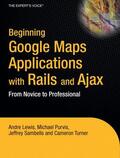 Lewis / Turner / Purvis |  Beginning Google Maps Applications with Rails and Ajax | Buch |  Sack Fachmedien