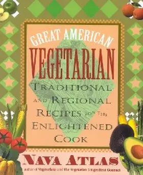 Atlas |  Great American Vegetarian: Traditional and Regional Recipes for the Enlightened Cook | eBook | Sack Fachmedien