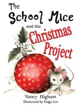 Higham / Cavanagh |  The School Mice and the Christmas Project: Book 2 For both boys and girls ages 6-12 Grades | eBook | Sack Fachmedien