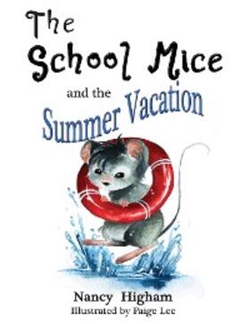 Higham / Cavanagh |  The School Mice and the Summer Vacation: Book 3 For both boys and girls ages 6-12 Grades | eBook | Sack Fachmedien