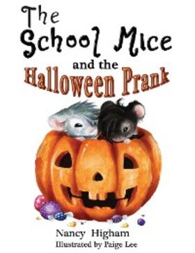 Higham / Cavanagh |  The School Mice and the Halloween Prank: Book 4 For both boys and girls ages 6-12 Grades | eBook | Sack Fachmedien