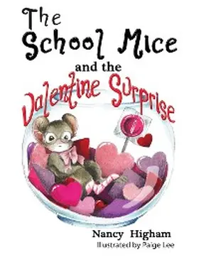 Higham / Lee / Cavanagh |  The School Mice and the Valentine Surprise: Book 5 For both boys and girls ages 6-12 Grades | eBook | Sack Fachmedien