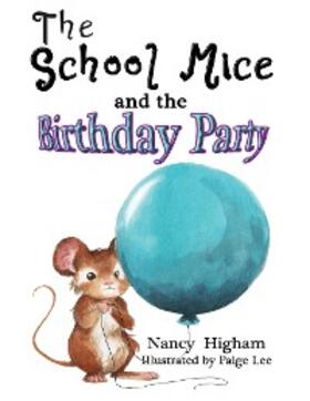 Higham / Lee / Cavanagh |  The School Mice and the Birthday Party: Book 6 For both boys and girls ages 6-12 Grades | eBook | Sack Fachmedien