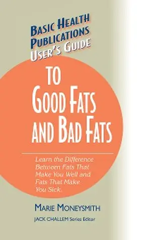 Moneysmith |  User's Guide to Good Fats and Bad Fats | eBook | Sack Fachmedien