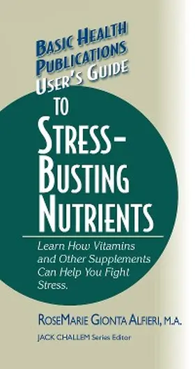 Alfieri / Challem |  User's Guide to Stress-Busting Nutrients | eBook | Sack Fachmedien