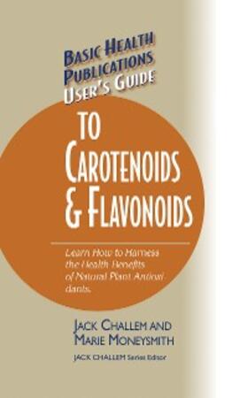 Challem / Moneysmith | User's Guide to Carotenoids & Flavonoids | E-Book | sack.de