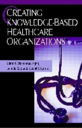 Gupta / Sharma / Wickramasinghe |  Creating Knowledge-Based Healthcare Organizations | Buch |  Sack Fachmedien