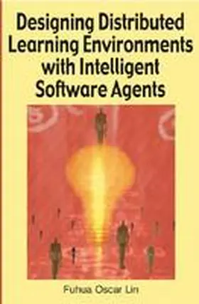 Lin |  Designing Distributed Learning Environments with Intelligent Software Agents | Buch |  Sack Fachmedien