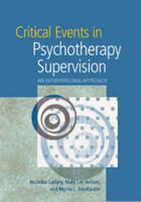 Ladany / Friedlander / Nelson |  Critical Events in Psychotherapy Supervision: An Interpersonal Approach | Buch |  Sack Fachmedien