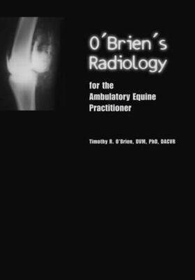 O'Brien | O'Brien's Radiology for the Ambulatory Equine Practitioner | Buch | 978-1-59161-014-4 | sack.de