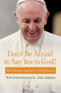 Francis / Schmitz |  Don't Be Afraid to Say Yes to God! | eBook | Sack Fachmedien