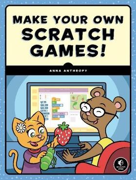 Anthropy |  Make Your Own Scratch Games! | Buch |  Sack Fachmedien