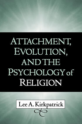 Kirkpatrick | Attachment, Evolution, and the Psychology of Religion | Buch | sack.de
