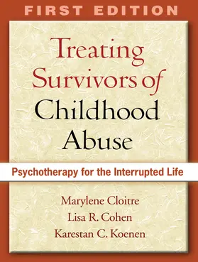 Cloitre / Cohen / Koenen C. |  Treating Survivors of Childhood Abuse: Psychotherapy for the Interrupted Life | Buch |  Sack Fachmedien