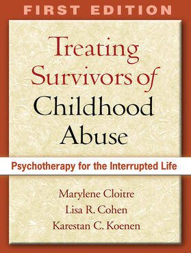 Cloitre / Cohen / Koenen C. | Treating Survivors of Childhood Abuse: Psychotherapy for the Interrupted Life | Buch | 978-1-59385-312-9 | sack.de