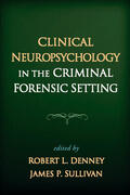 Denney / Sullivan |  Clinical Neuropsychology in the Criminal Forensic Setting | Buch |  Sack Fachmedien