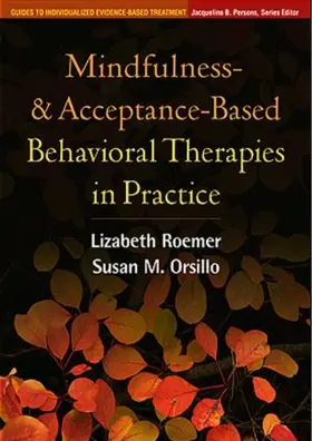 Roemer / Orsillo |  Mindfulness- and Acceptance-Based Behavioral Therapies in Practice | Buch |  Sack Fachmedien