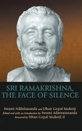 Mukerji III / Nikhilananda / Adiswarananda |  Sri Ramakrishna, the Face of Silence | eBook | Sack Fachmedien