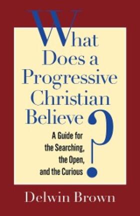Brown |  What Does a Progressive Christian Believe? | eBook | Sack Fachmedien