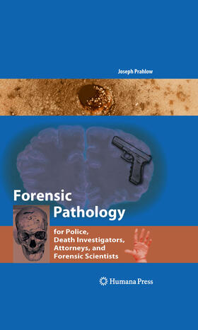 Prahlow | Forensic Pathology for Police, Death Investigators, Attorneys, and Forensic Scientists | E-Book | sack.de