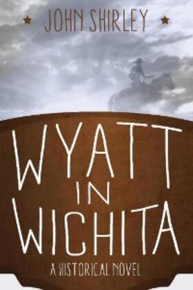 Shirley |  Wyatt in Wichita: A Historical Novel | eBook | Sack Fachmedien