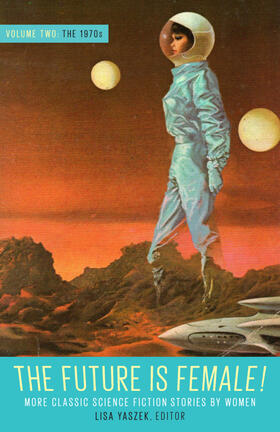 Yaszek |  The Future Is Female! Volume Two, the 1970s: More Classic Science Fiction Stories by Women | Buch |  Sack Fachmedien