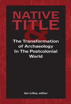 Lilley |  Native Title and the Transformation of Archaeology in the Postcolonial World | Buch |  Sack Fachmedien