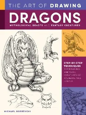 Dobrzycki |  Art of Drawing Dragons, Mythological Beasts, and Fantasy Creatures | eBook | Sack Fachmedien