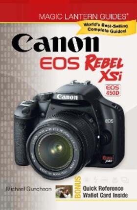 Guncheon |  Magic Lantern Guides®: Canon EOS Rebel XSi EOS 450D | eBook | Sack Fachmedien