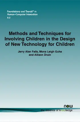 Fails / Guha / Druin |  Methods and Techniques for Involving Children in the Design of New Technology for Children | Buch |  Sack Fachmedien