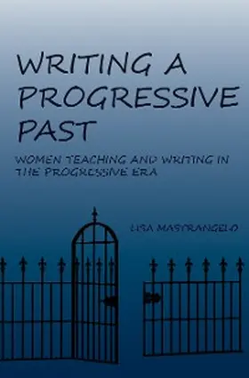 Mastrangelo |  Writing a Progressive Past | eBook | Sack Fachmedien