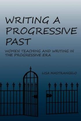 Mastrangelo |  Writing a Progressive Past | eBook | Sack Fachmedien