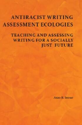 Inoue |  Antiracist Writing Assessment Ecologies | eBook | Sack Fachmedien