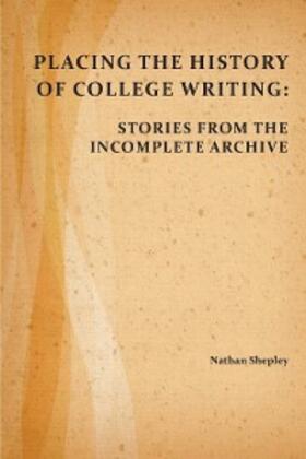 Shepley |  Placing the History of College Writing | eBook | Sack Fachmedien