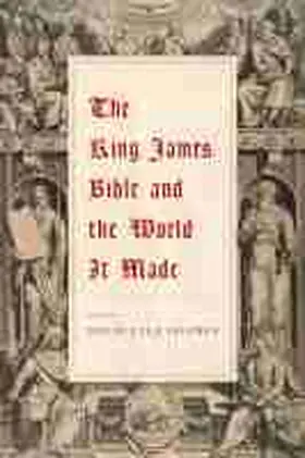 The King James Bible and the World It Made | Buch | 978-1-60258-416-7 | www.sack.de