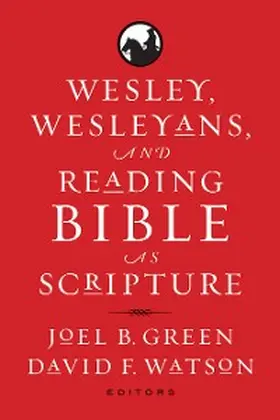 Green / Watson |  Wesley, Wesleyans, and Reading Bible as Scripture | eBook | Sack Fachmedien