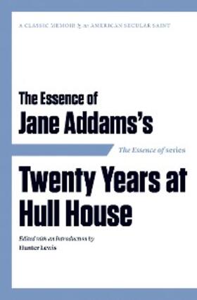 Lewis |  The Essence of . . . Jane Addams's Twenty Years at Hull House | eBook | Sack Fachmedien