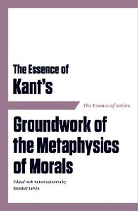 Lewis |  The Essence of Kant's Groundwork of the Metaphysics of Morals | eBook | Sack Fachmedien