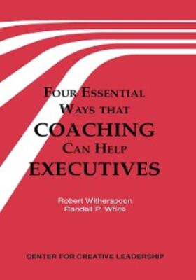 Witherspoon / White |  Four Essential Ways that Coaching Can Help Executives | eBook | Sack Fachmedien