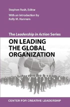 Rush |  The Leadership in Action Series: On Leading the Global Organization | eBook | Sack Fachmedien