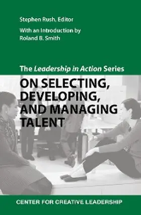 Rush |  The Leadership in Action Series: On Selecting, Developing, and Managing Talent | eBook | Sack Fachmedien