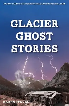 Stevens |  Glacier Ghost Stories | eBook | Sack Fachmedien